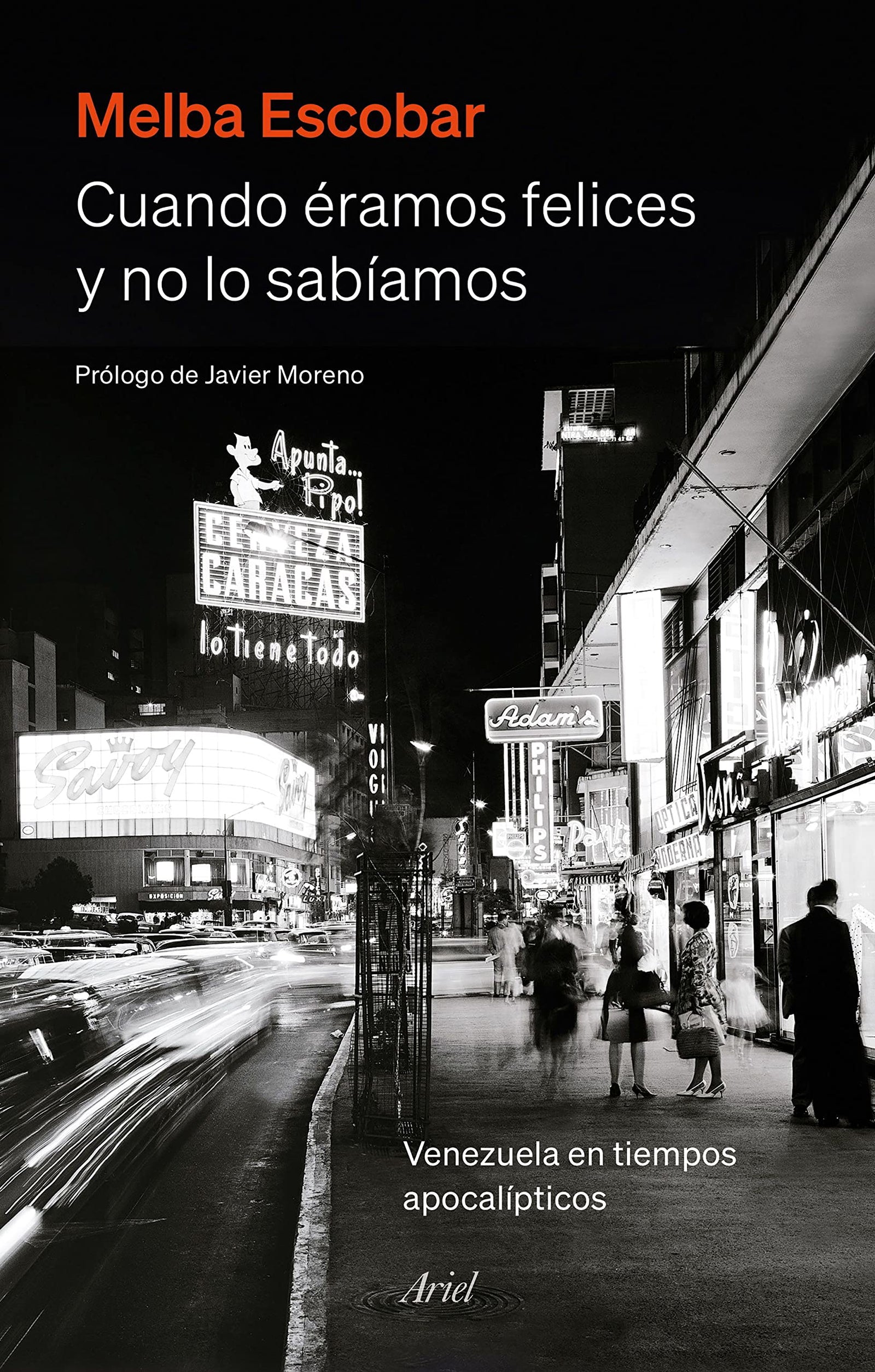 Cuando éramos felices y no lo sabíamos: Venezuela en tiempos apocalípticos (Ariel)