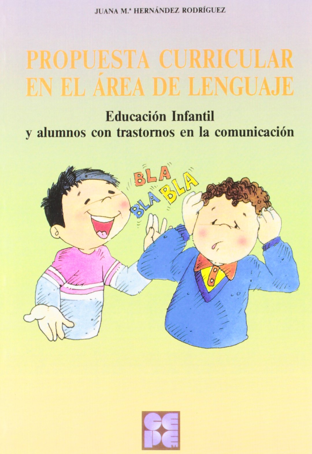 Propuesta Curricular en el Área del Lenguaje. Educación Infantil y alumnos con trastornos en la comunicación: Educación Infantil y alumnos con ... especial y dificultades de aprendizaje)