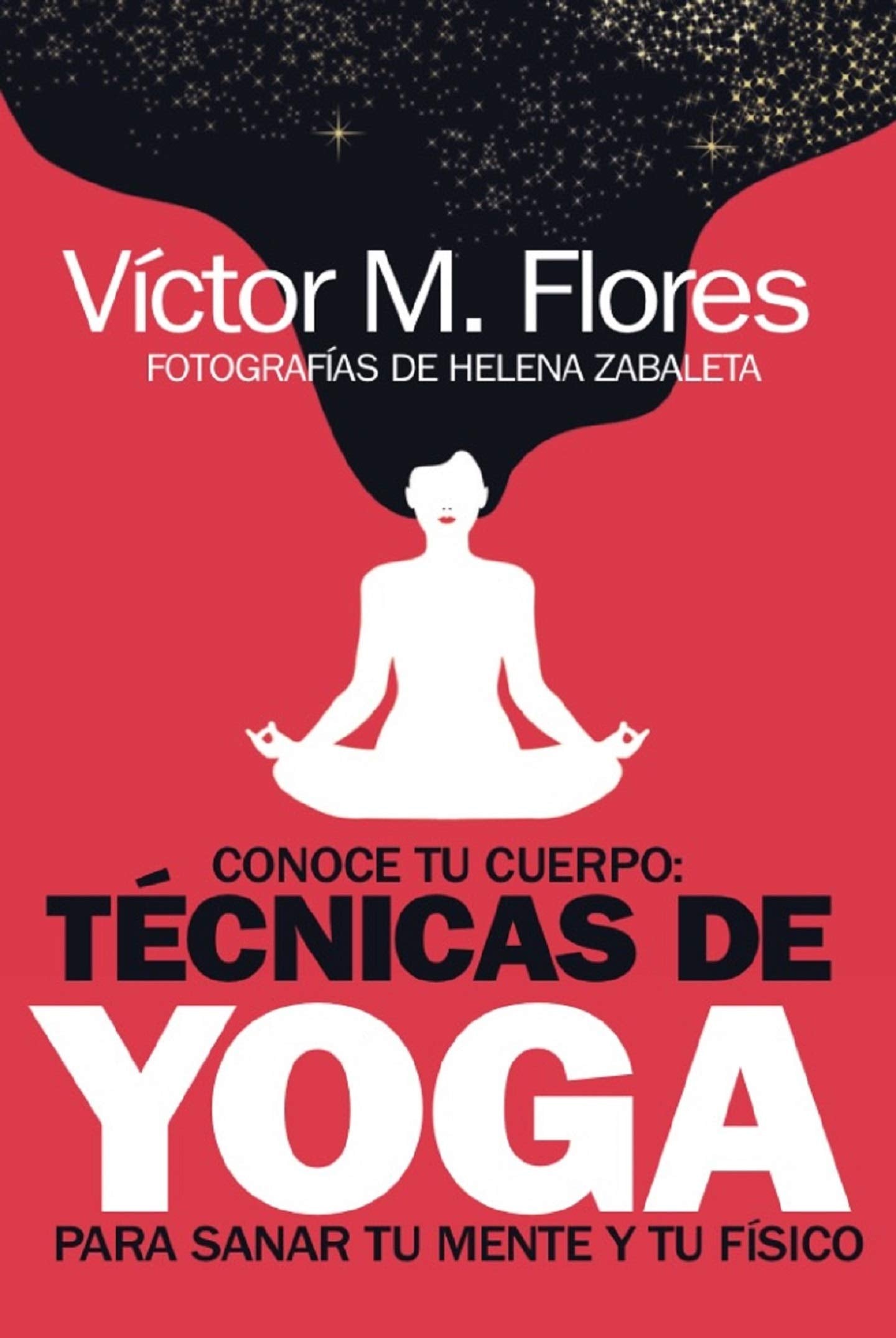 Conoce tu cuerpo: Técnicas De Yoga para Sanar Tu Mente y tu físico (Salud y bienestar)