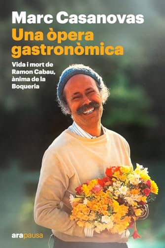 Una òpera gastronòmica: Vida i mort de Ramon Cabau, ànima de la Boqueria: 23 (ARA PAUSA)