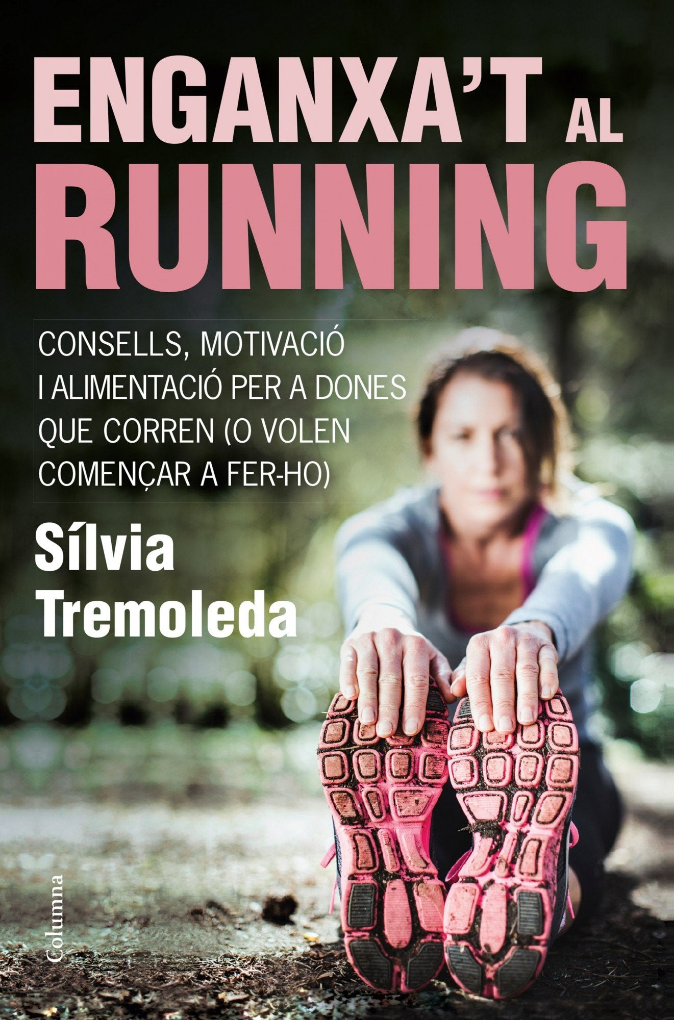 Enganxa't Al Running: Consells, motivació i alimentació per a dones que corren (o volen començar a fer-ho) (NO FICCIÓ COLUMNA)