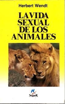 La vida sexual de los animales. [Tapa blanda] by WENDT, Herbert.-