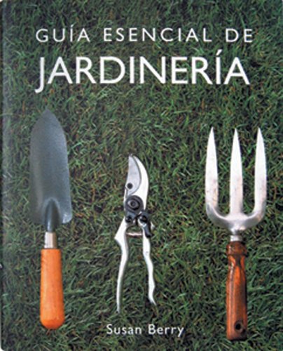 Guia esencial de jardineria (Guias esenciales series / Essential Guides Series)