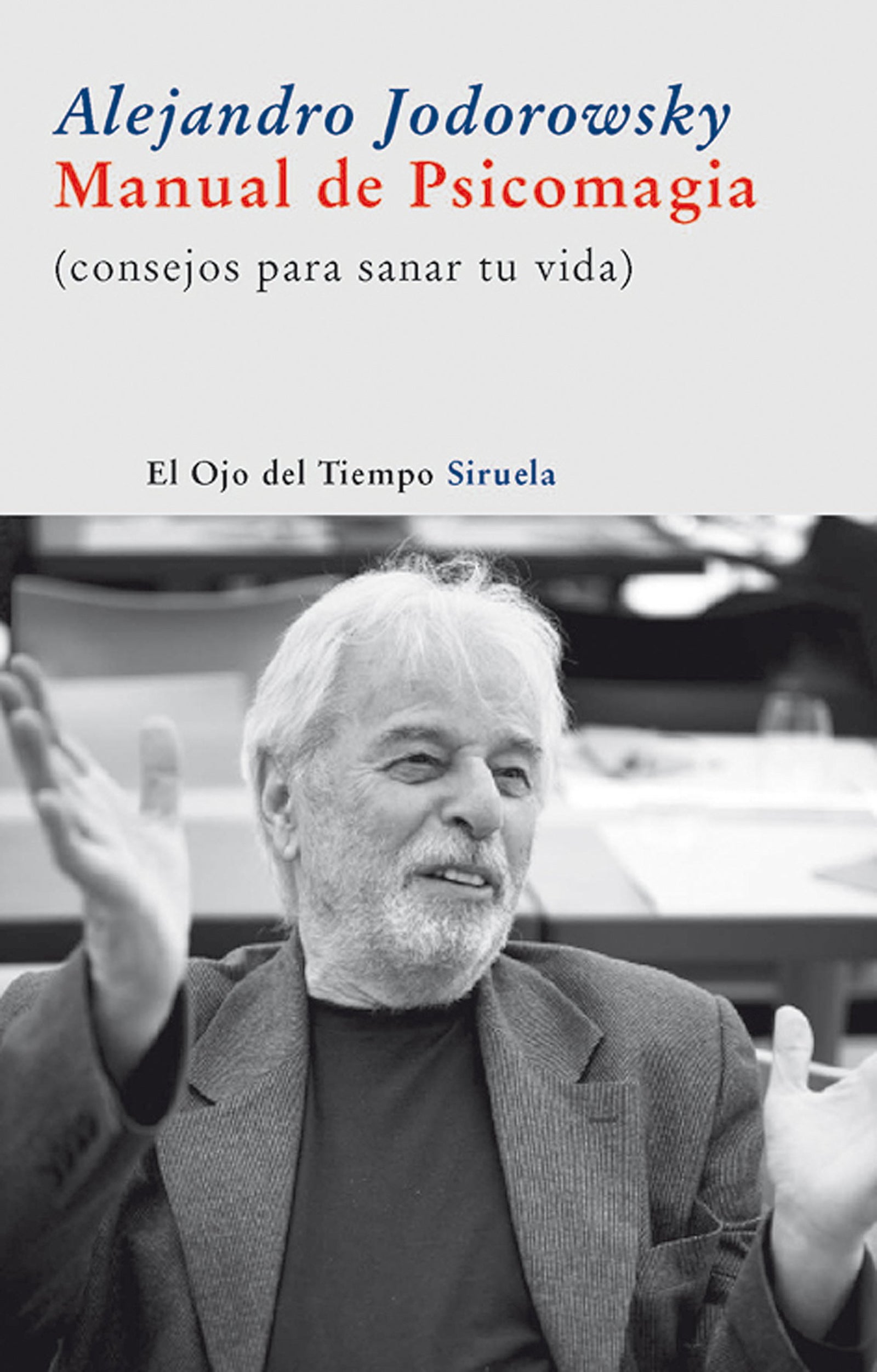 Manual de Psicomagia: Consejos para sanar tu vida: 38 (El Ojo del Tiempo)