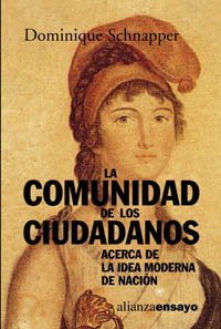 La comunidad de los ciudadanos: Acerca de la idea moderna de nación (Alianza Ensayo)