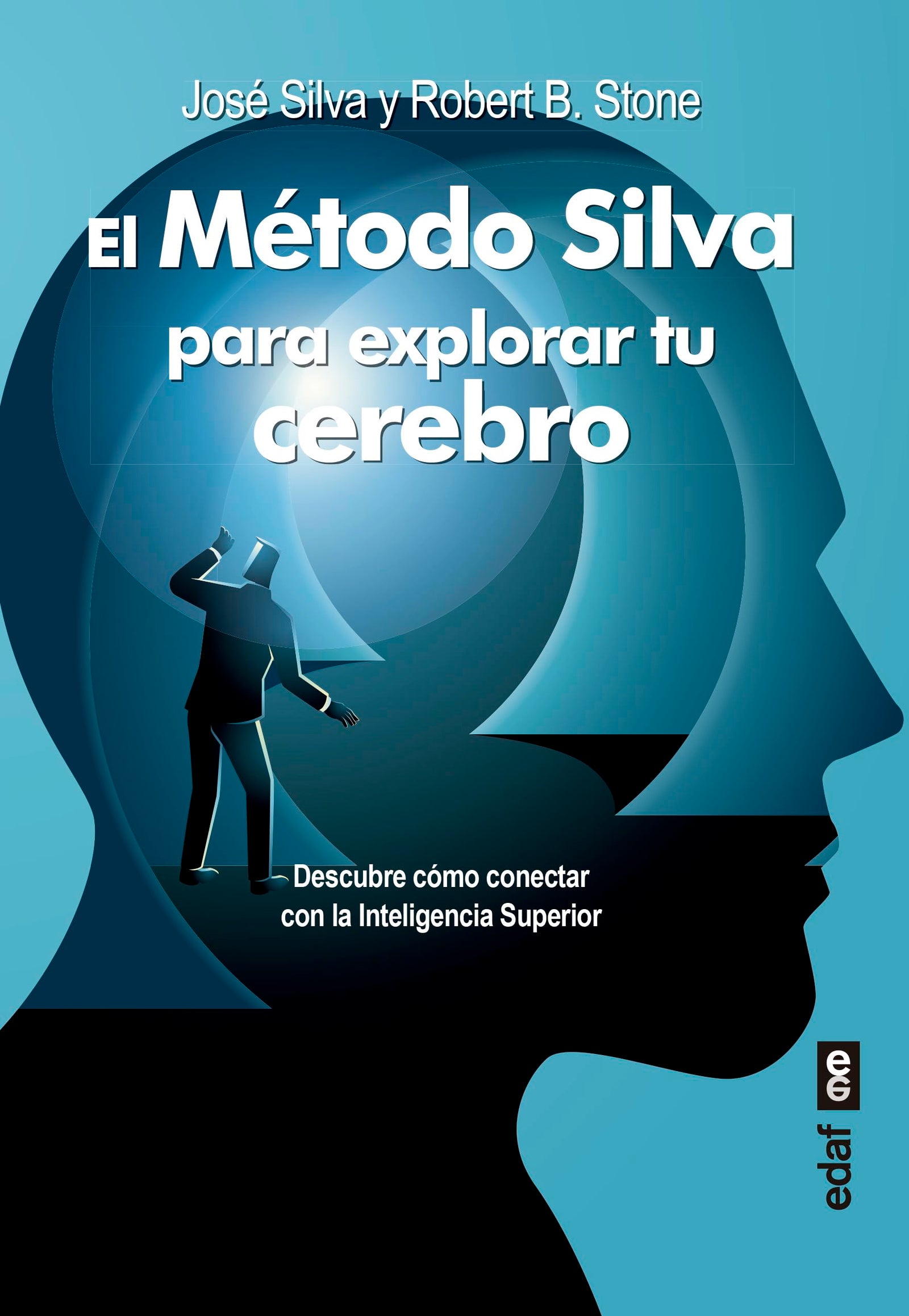 El Método Silva para explorar tu cerebro. Descubre cómo: Descubre cómo conectar con la Inteligencia Superior (Psicología y autoayuda)