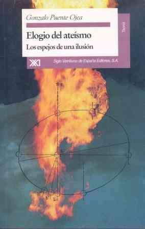 Elogio del ateísmo: Los espejos de una ilusión (Teoría)