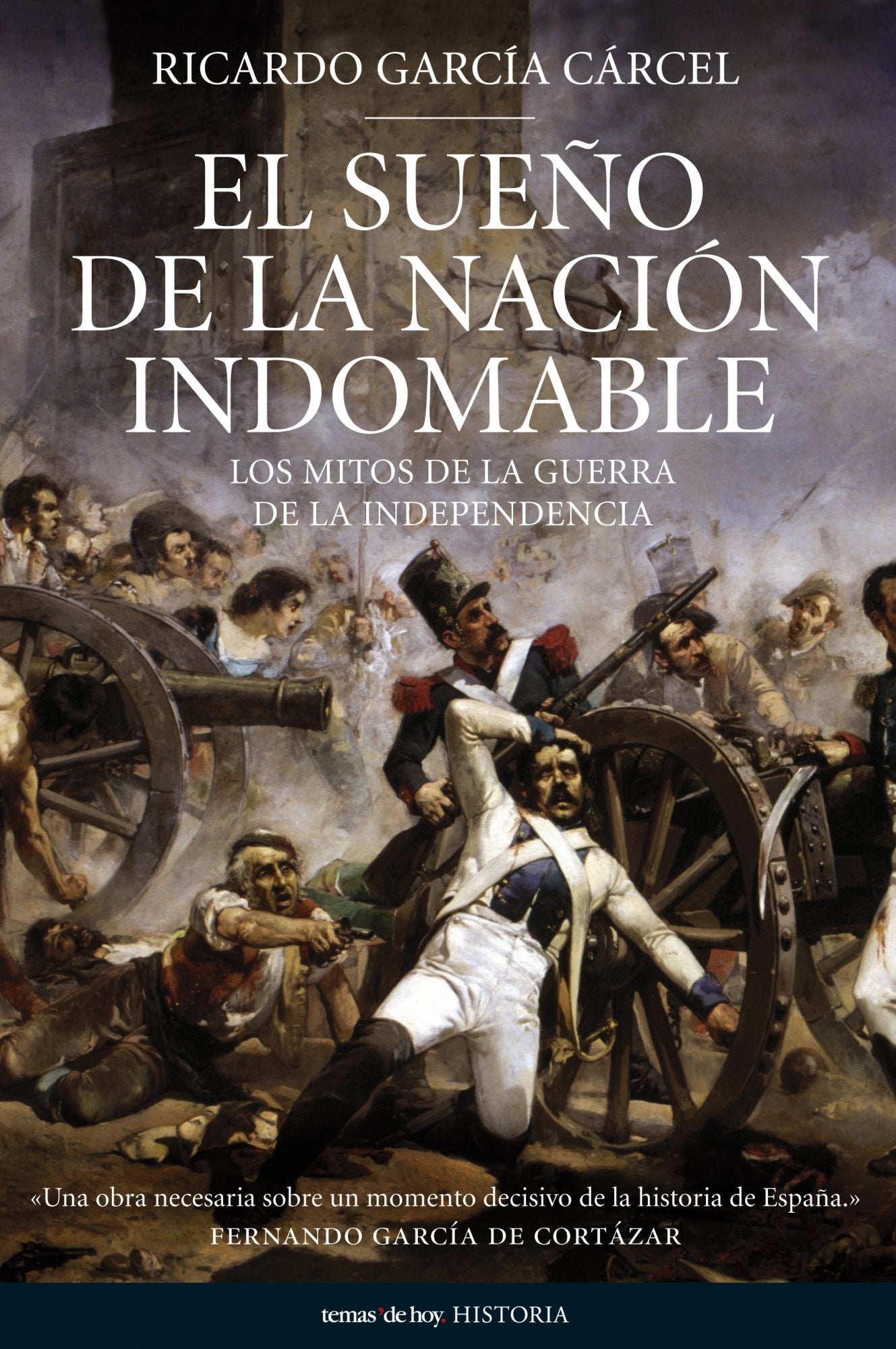 El sueño de la nación indomable: Los Mitos de La Guerra de La Independencia: 1 (Historia)