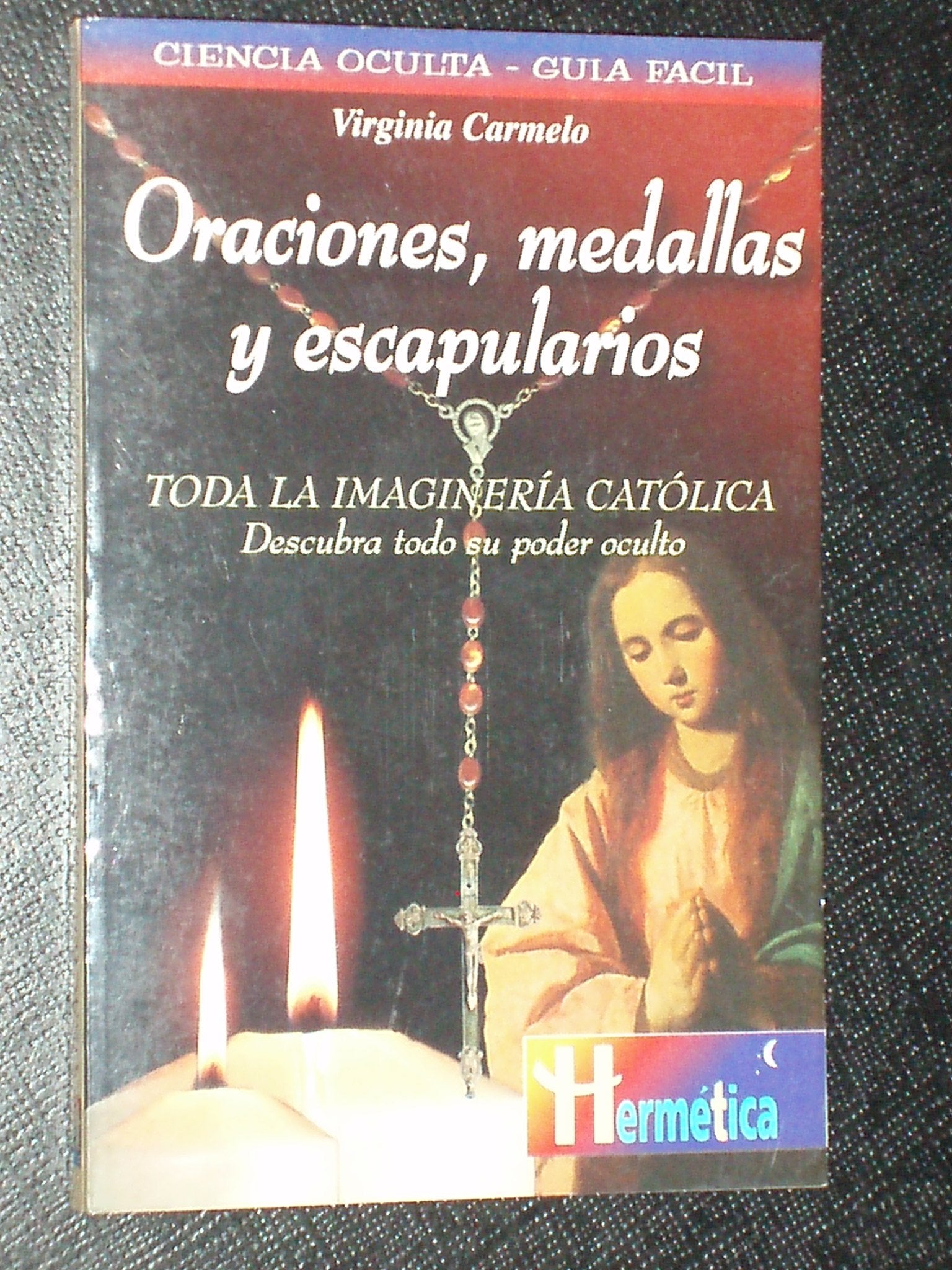 Oraciones, medallas y escapularios (Hermeticaciencia Oculta)