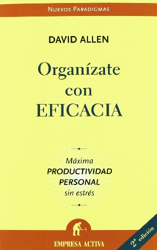 Organízate con eficacia: Llega más lejos de lo que nunca hubieras imaginado (Nuevos paradigmas)