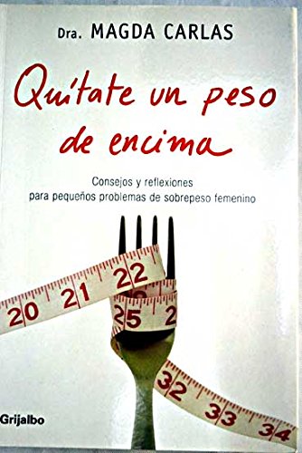 Quitate un peso de encima / Take a Load off: Consejos Y Reflexiones Para Pequenos Problemas De Peso Femenino / Tips and Ideas for Small Weight Problems Women (Autoayuda)