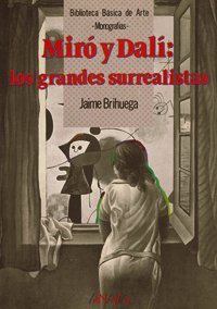 Miró y Dalí: los grandes surrealistas (Arte - Biblioteca Básica De Arte - Serie «Monografías»)