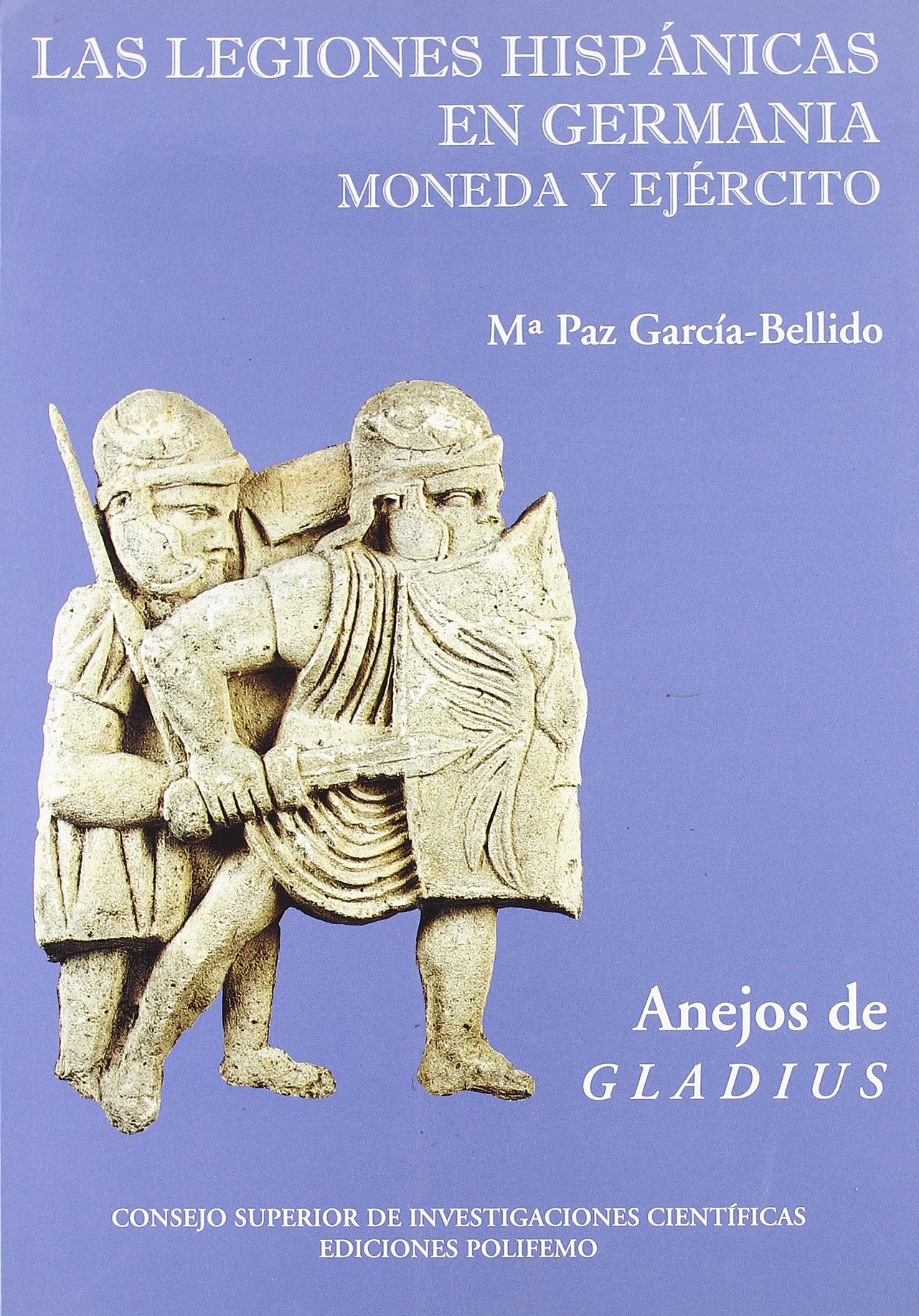 Las Legiones Hispánicas en Germania. Moneda y Ejército (Anejos de Gladius)