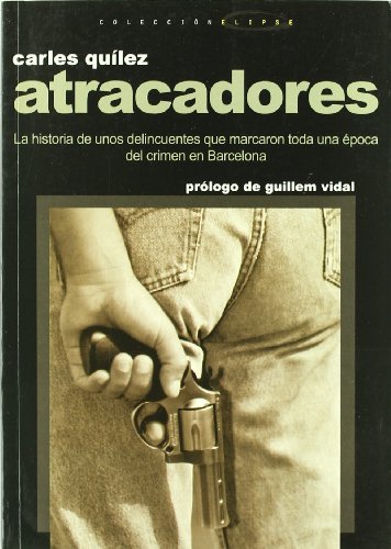 Atracadores: La historia de unos delincuentes que marcaron toda una época del crimen en Barcelona (Altres Cossetània)