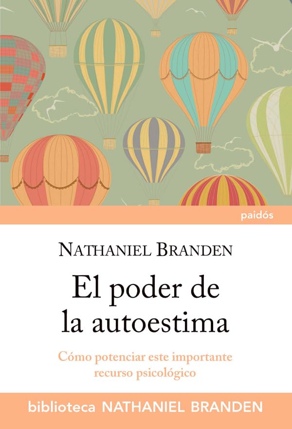 El poder de la autoestima: Cómo potenciar este importante recurso psicológico (Biblioteca Nathaniel Branden)