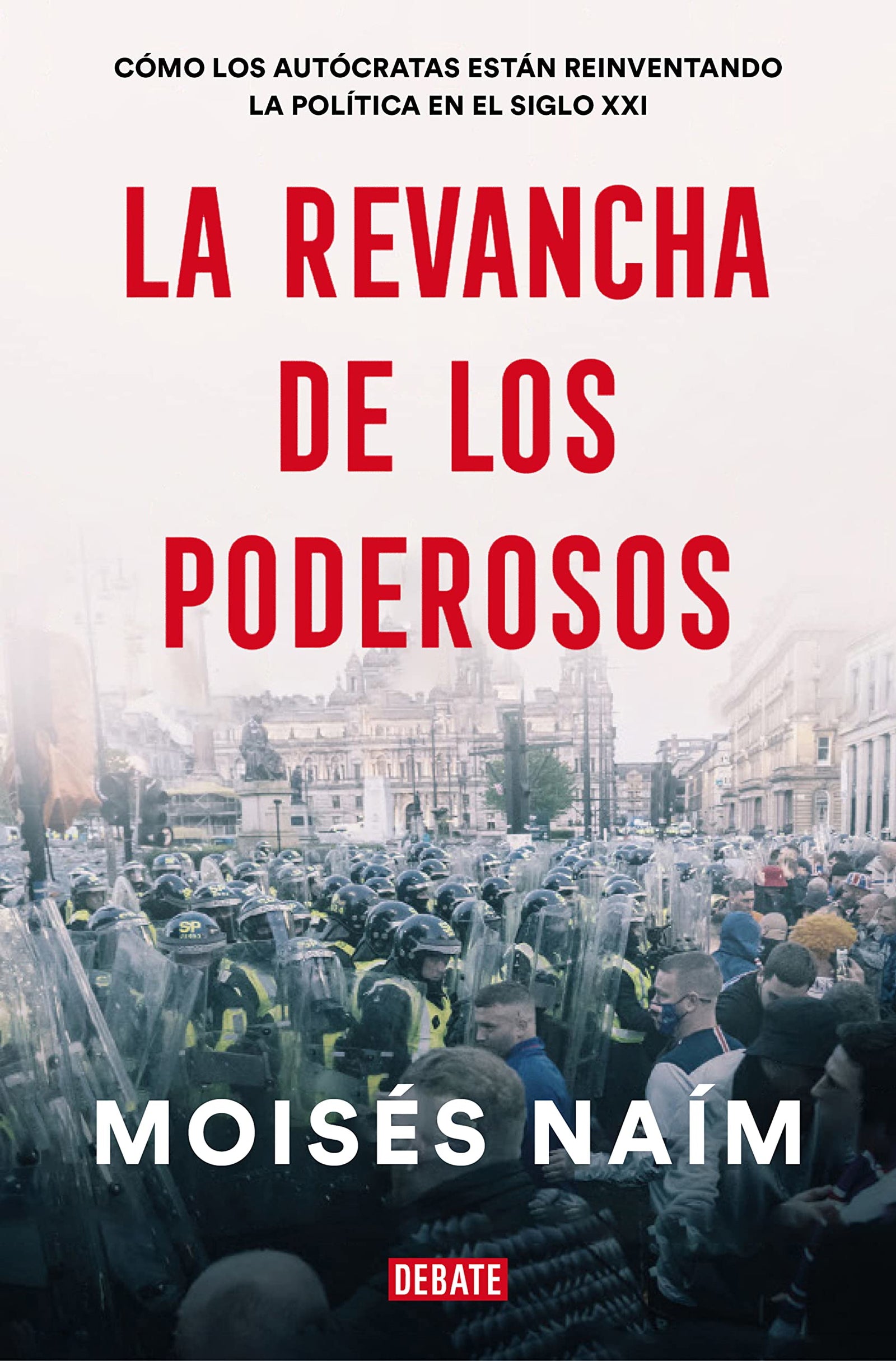 La revancha de los poderosos: Cómo los autócratas están reinventando la política en el siglo XXI (Ensayo y Pensamiento)