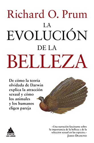 La evolución de la belleza: De cómo la teoría olvidada de Darwin explica la atracción sexual y cómo los animales y los humanos eligen pareja: 1 (Ático Ciencia)