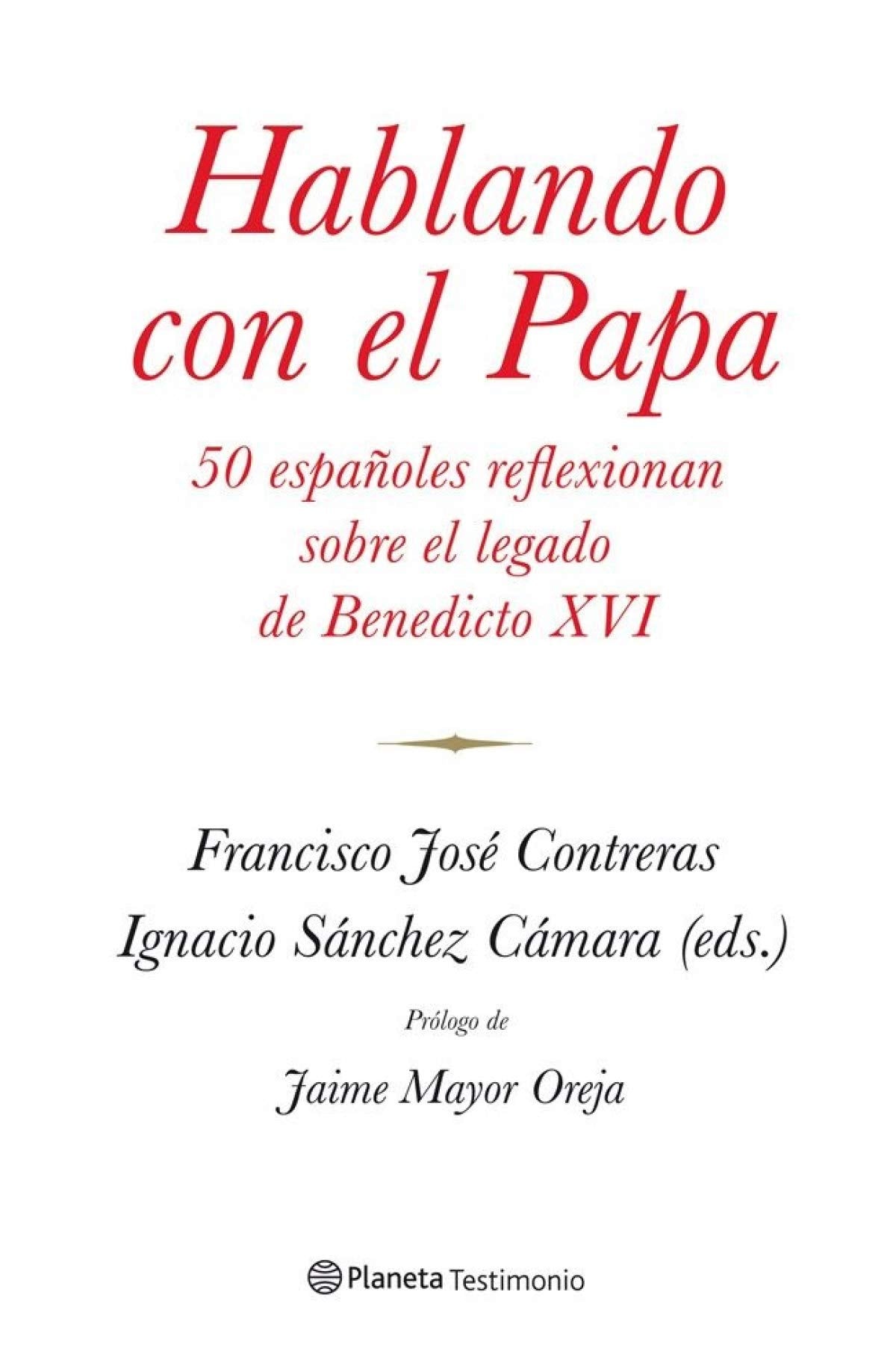 Hablando con el Papa: 50 españoles reflexionan sobre el legado de Benedicto XVI (Planeta Testimonio)