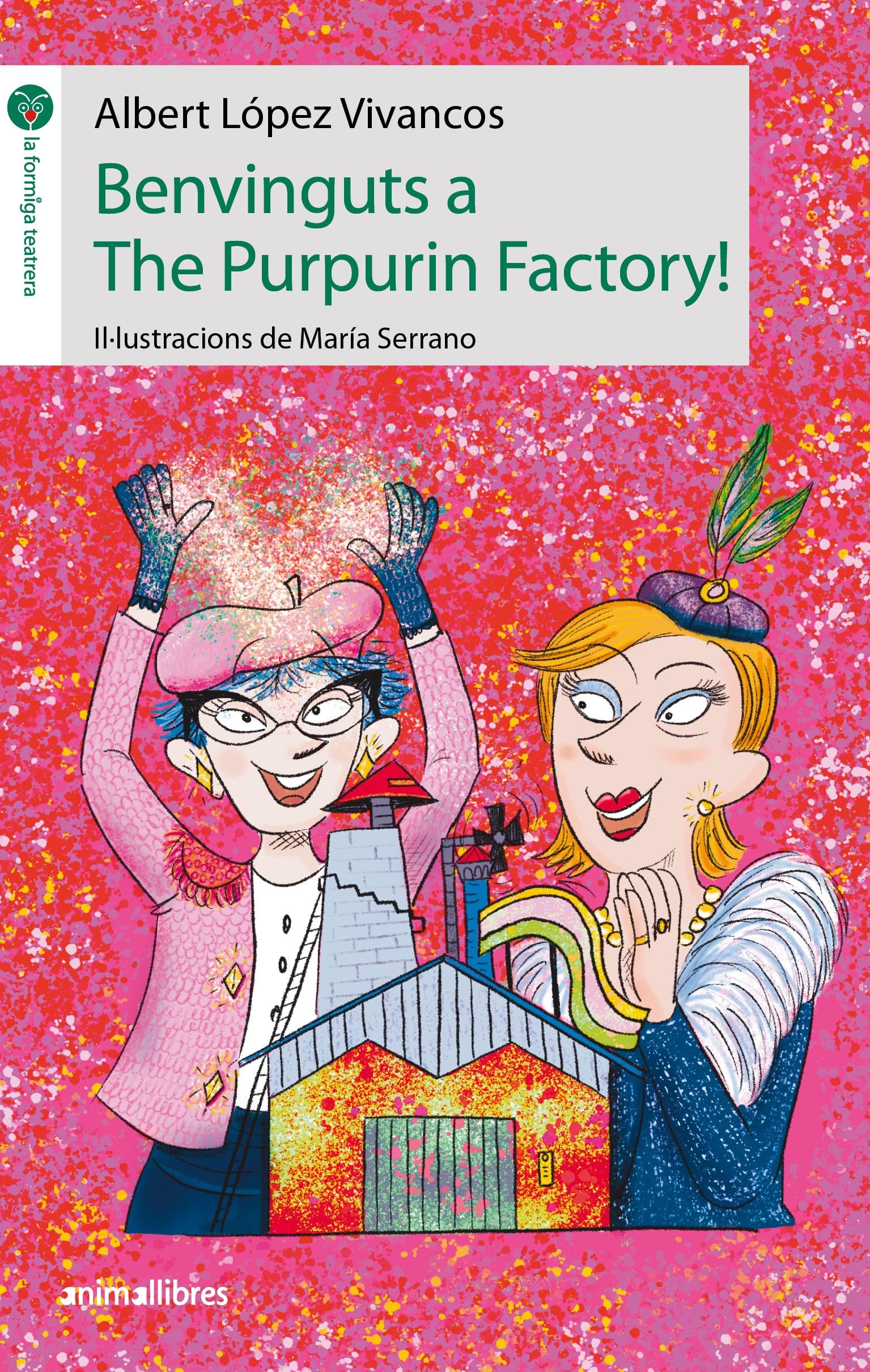 Benvingut a the purpurinenvingut factory!: 4 (La Formiga Teatrera)