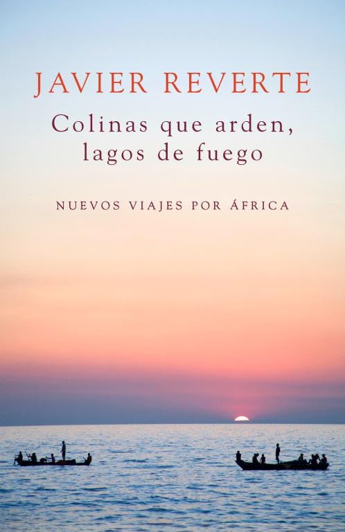 Colinas que arden, lagos de fuego: Nuevos viajes por África (Obras diversas)