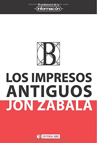 Impresos antiguos, los: Génesis material y su repercusión en la transmisión de los textos: 28 (EL PROFESIONAL DE LA INFORMACIÓN)