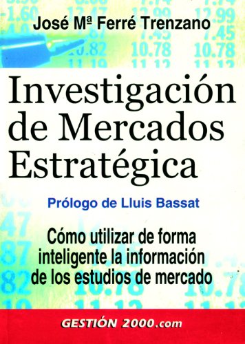 Investigación de mercados estratégica: Cómo utilizar de forma inteligente la información de los estudios de mercado (MARKETING Y VENTAS)