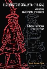 Els Exèrcits de Catalunya (1713-1714). Uniformes, Equipaments, Organització (Obra vària)