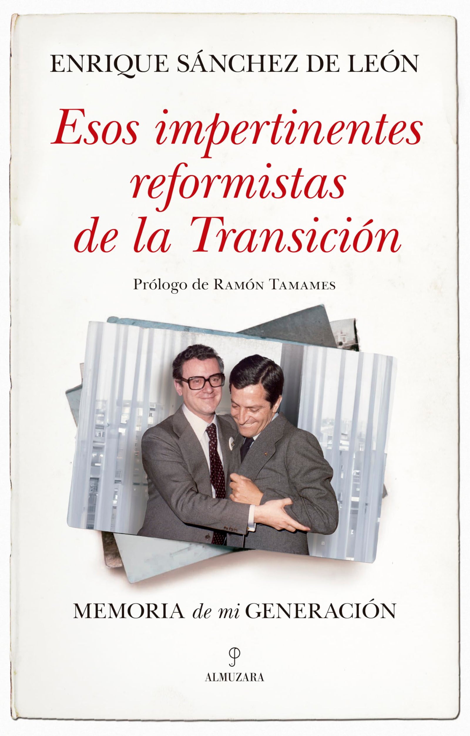 Esos impertinentes reformistas de la transición; Memoria de mi generación (Memorias y biografías)