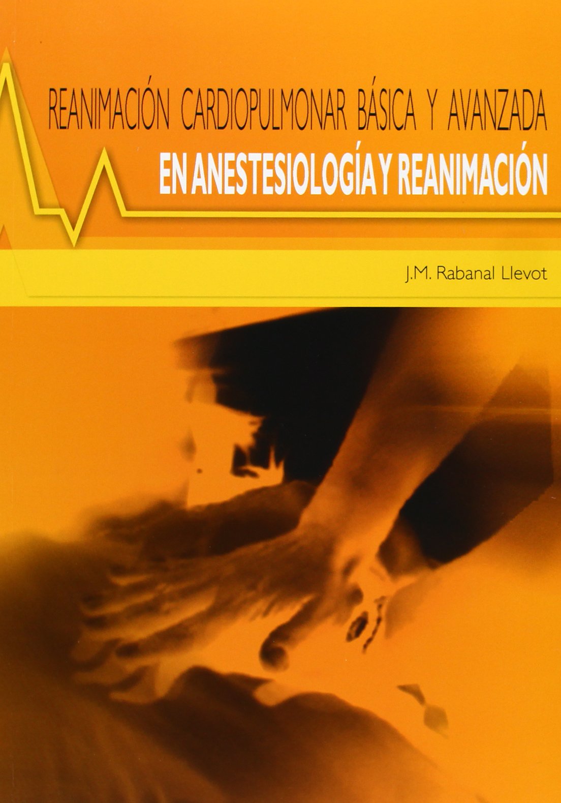 Reanimación cardiopulmonar básica y avanzada: en anestesiología y reanimación