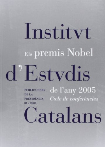 Els Premis Nobel de l'any 2005 : cicle de conferències: 31 (Publicacions de la Presidència)
