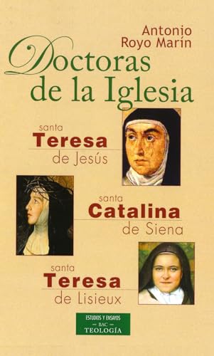 Doctoras de la Iglesia: Santa Teresa de Jesús, Santa Catalina de Siena y Santa Teresa de Lisieux (ESTUDIOS Y ENSAYOS)