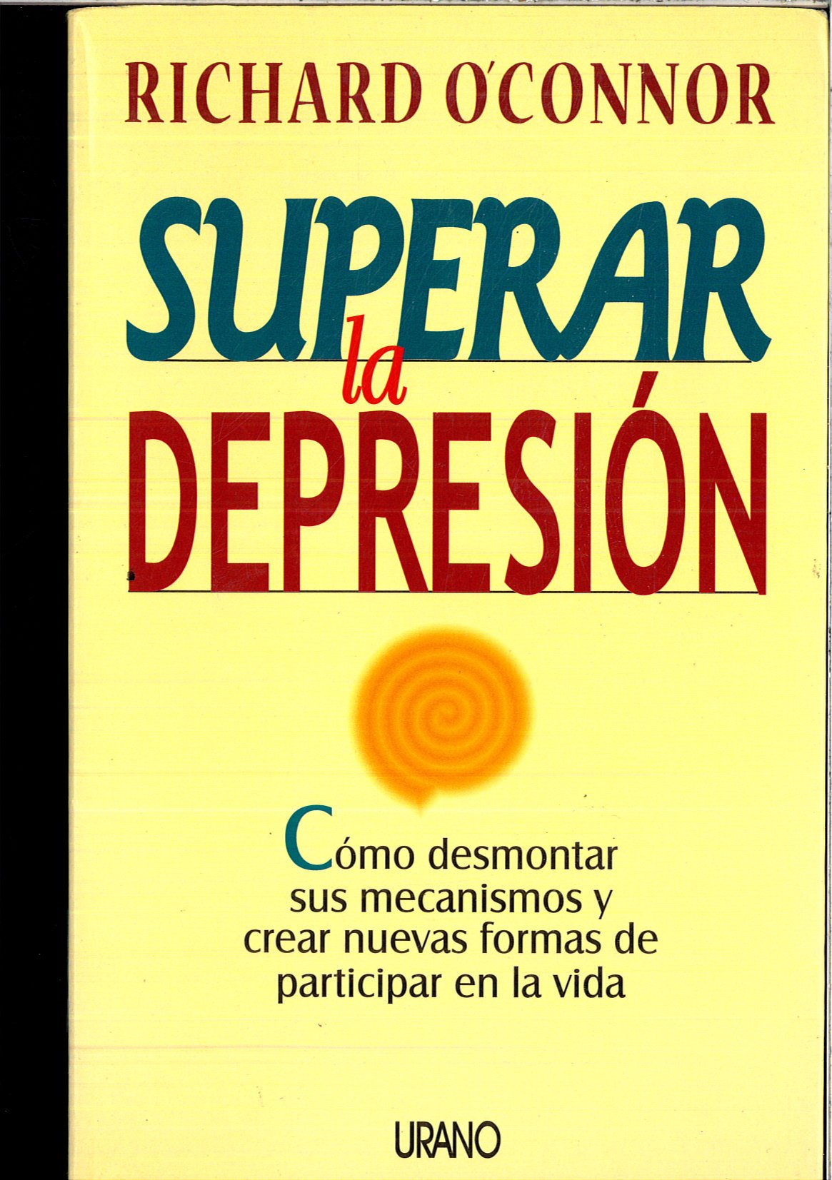 Superar la depresión: cómo desmontar sus mecanismos y crear nuevas formas de participar en la vida (SIN COLECCION)