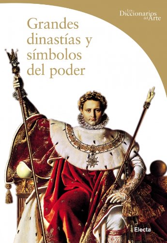 Grandes dinastías y símbolos del poder (DICCIONARIOS DEL ARTE)