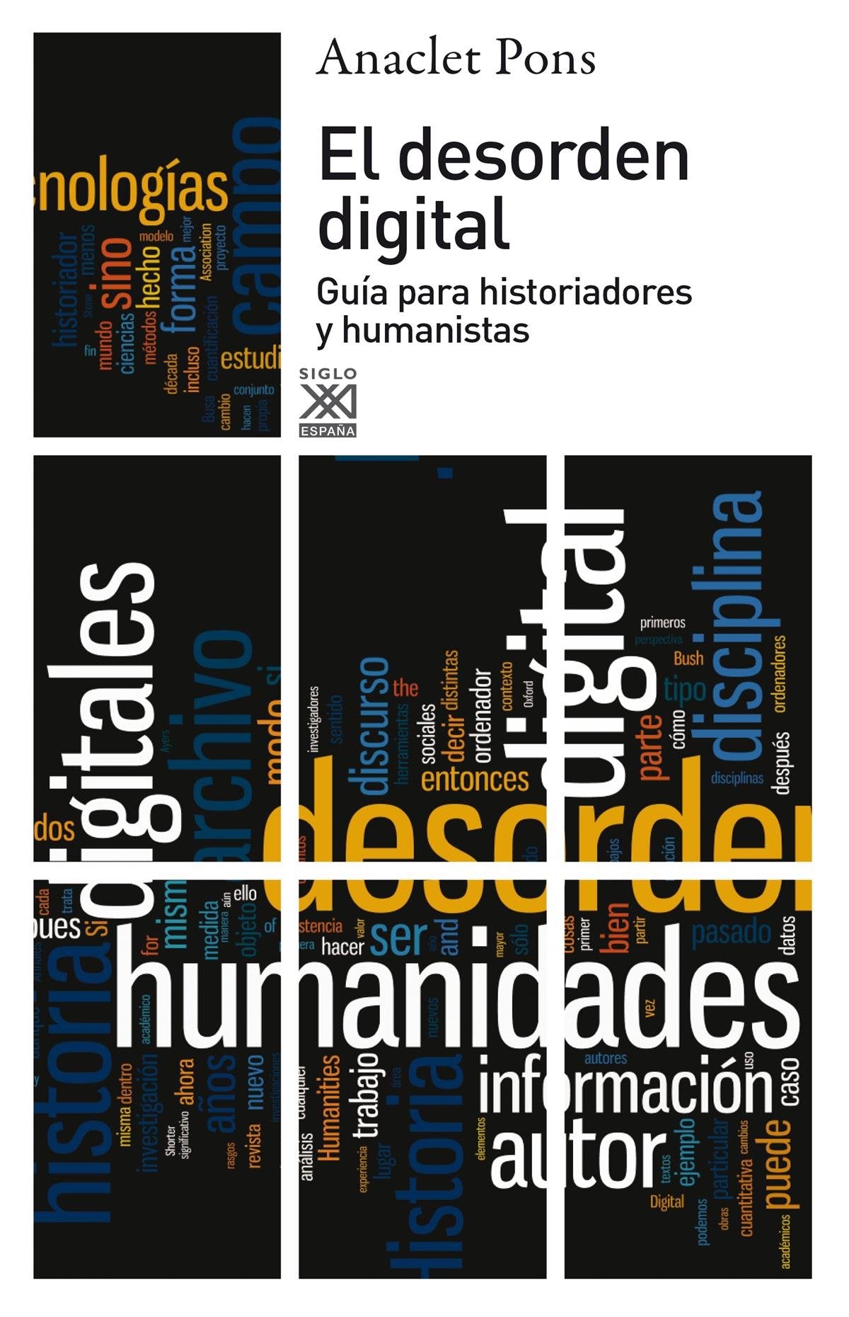 El desorden digital: Guía para historiadores y humanistas (Siglo XXI de España General)