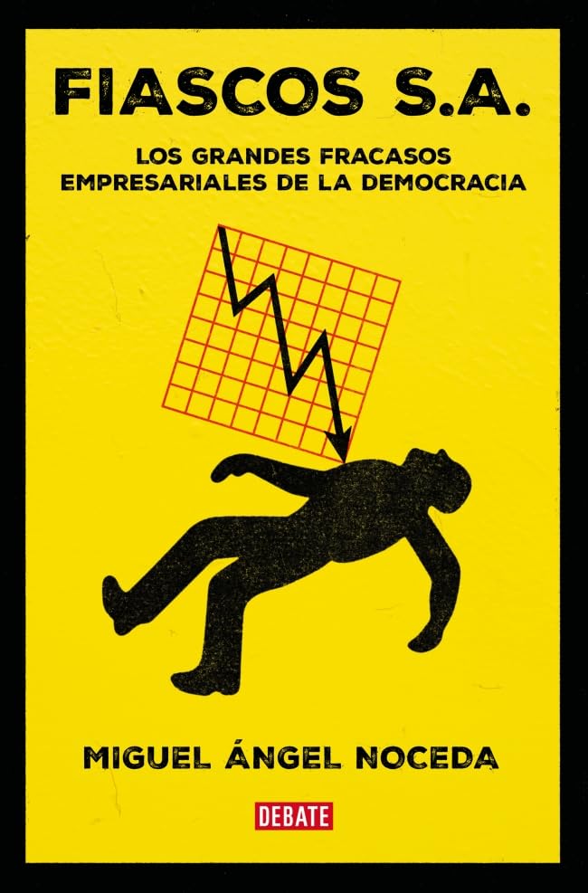 Fiascos S.A.: Los grandes fracasos empresariales de la democracia (Economía)