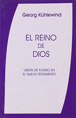 El Reino de Dios: visión de futuro en el Nuevo Testamento (SIN COLECCION)