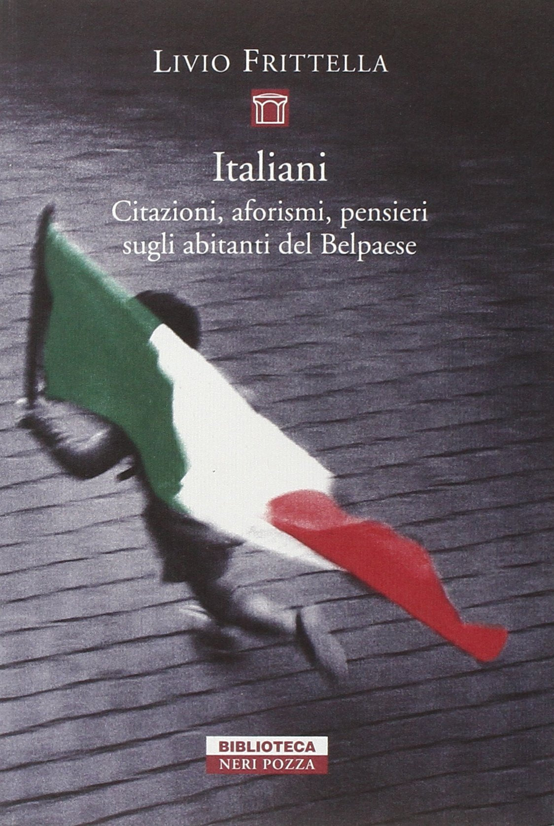 Italiani. Citazioni, aforismi, pensieri sugli abitanti del Belpaese (Biblioteca)