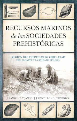 Recursos marinos de las sociedades prehistóricas: Región del estrecho de Gibraltar (del Algarve a la bahía de Málaga) (Arqueología)