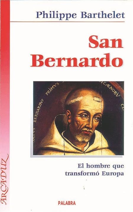 San Bernardo: El hombre que transformó Europa (Arcaduz)