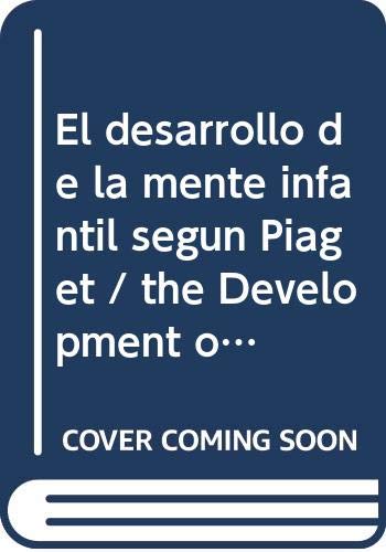 El desarrollo de la mente infantil segun Piaget / the Development of the Child's Mind, According to Piaget