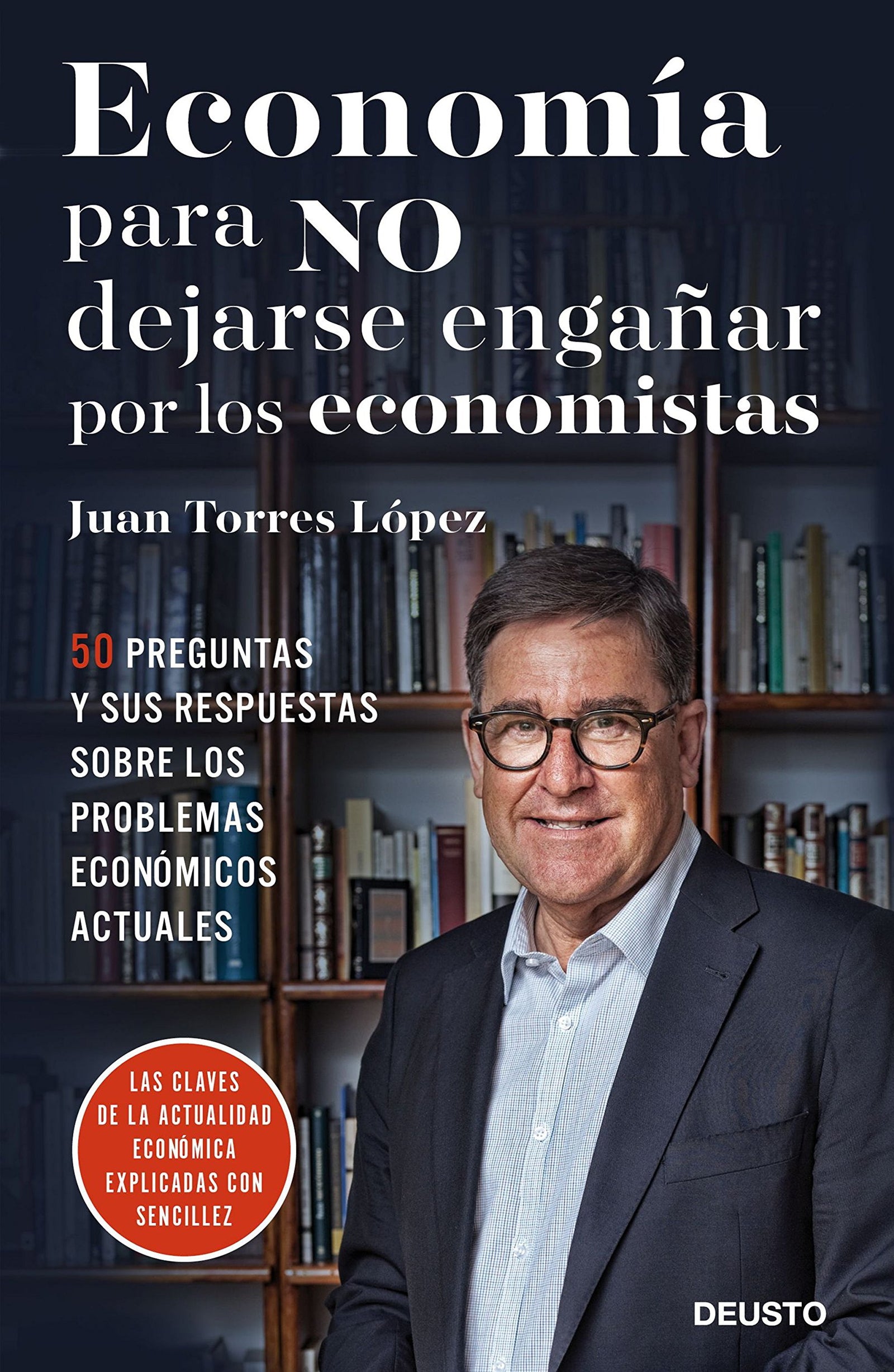 Economía para NO dejarse engañar por los economistas: 50 preguntas y sus respuestas sobre los problemas económicos actuales (Deusto)