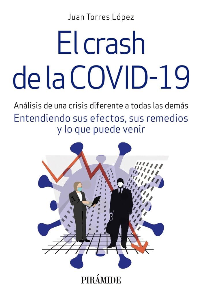 El crash de la COVID-19: Análisis de una crisis diferente a todas las demás. Entendiendo sus efectos, sus remedios y lo que puede venir (Empresa y Gestión)