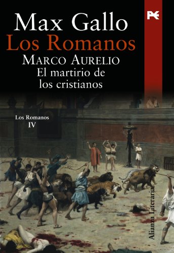 Los Romanos. Marco Aurelio: El martirio de los cristianos (Alianza Literaria (AL))