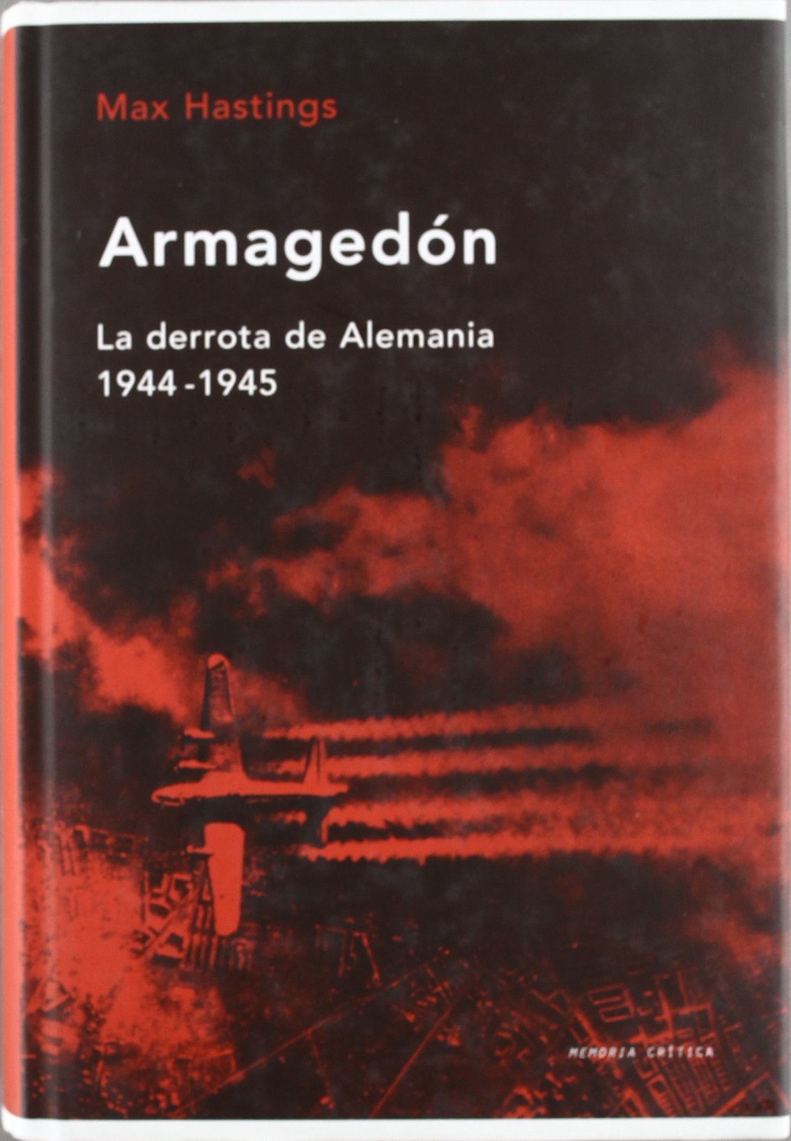 Armagedón. La derrota de Alemania, 1944-1945 (Memoria Crítica)