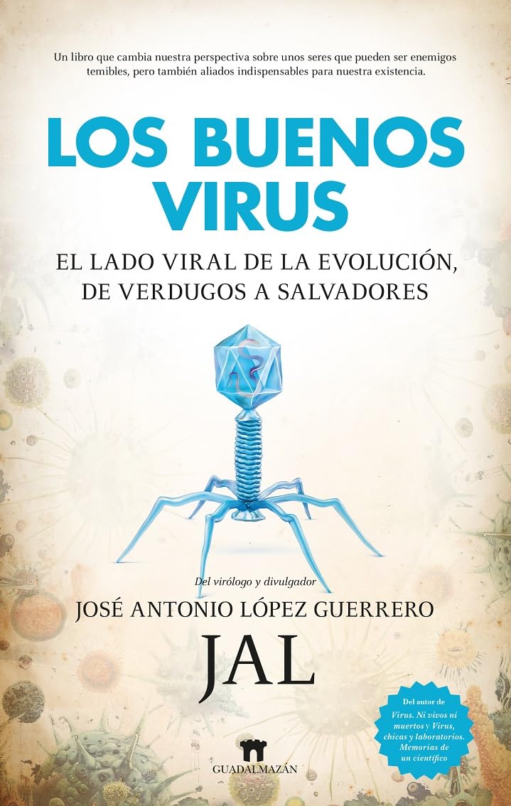LOS BUENOS VIRUS; EL LADO VIRAL DE LA EVOLUCIÓN, DE VERDUGOS A SALVADORES (Divulgación Científica)