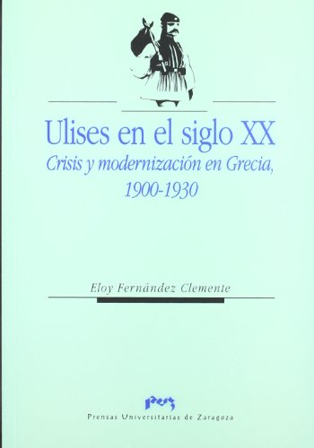 Ulises en el siglo XX. Crisis y modernización en Grecia, 1900-1930: Crisis y Modernizacion En Grecia, 1900-1930: 24 (Ciencias Sociales)