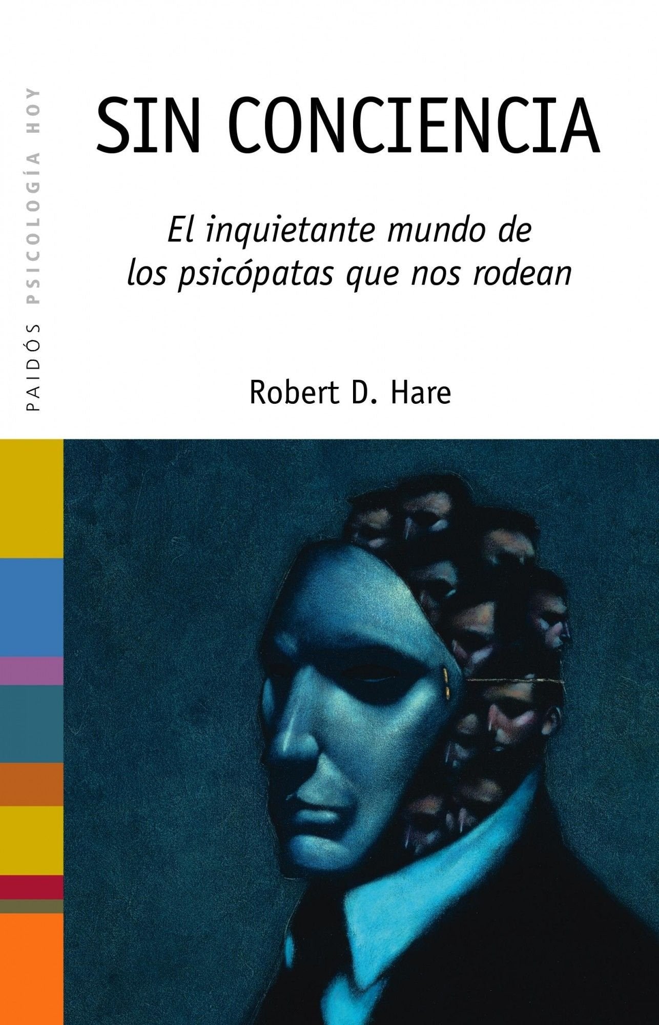 Sin conciencia: El inquietante mundo de los psicópatas que nos rodean: 39 (Psicología Hoy)
