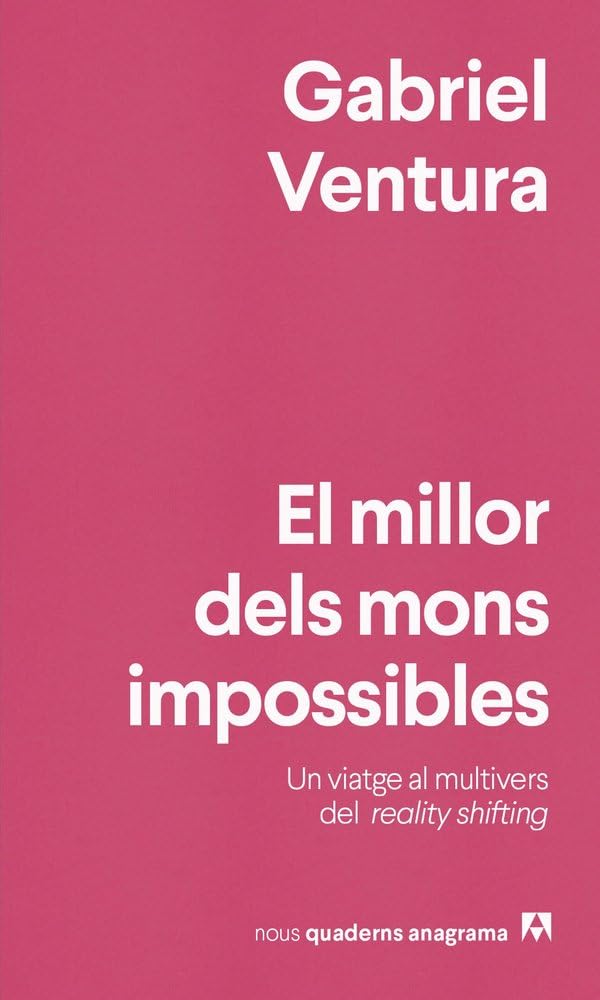El millor dels mons impossibles: Un viatge al multivers del reality shifting (Nuevos cuadernos Anagrama)