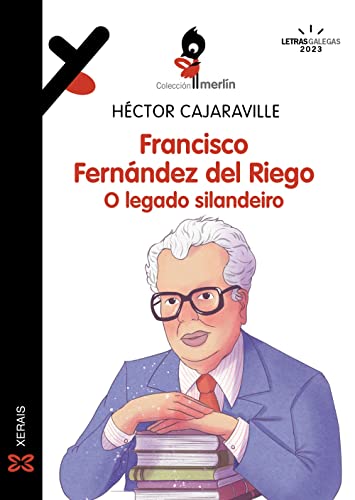 Francisco Fernández del Riego. O legado silandeiro (INFANTIL E XUVENIL - MERLÍN - De 11 anos en diante)