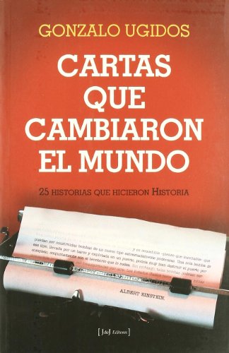 Cartas que cambiaron el mundo: 25 historias que hicieron historia (NARRATIVA/NO FICCION)
